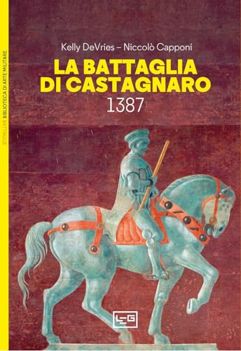 La battaglia di Castagnaro 1387 (Biblioteca di arte militare) von LEG Edizioni